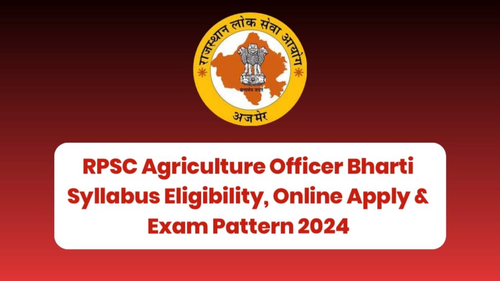 RPSC Agriculture Officer Bharti 2024 : Eligibility ,Online Apply, Syllabus & Exam Pattern
